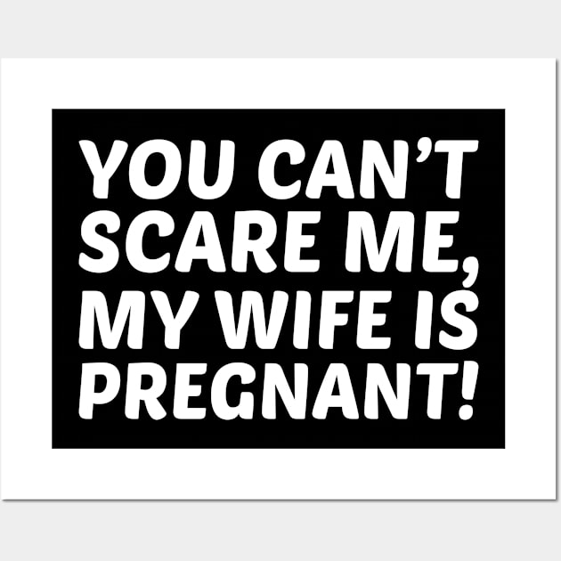 Funny You Can't Scare Me My Wife Is Pregnant Future New Dad Gift Wall Art by Boneworkshop